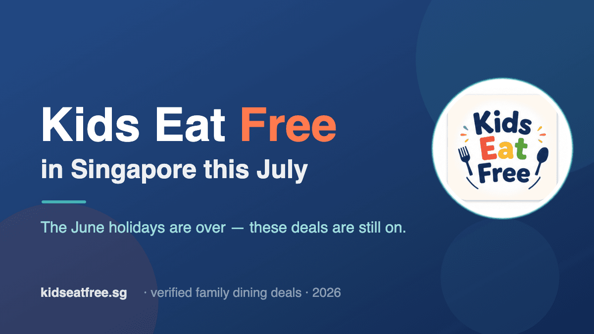 Kids Eat Free in Singapore this July 2026 — deals still on after the June school holidays